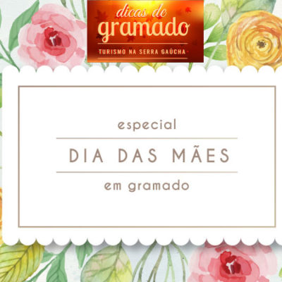 Dia das Mães em Gramado: Por que você precisa viajar com sua mãe