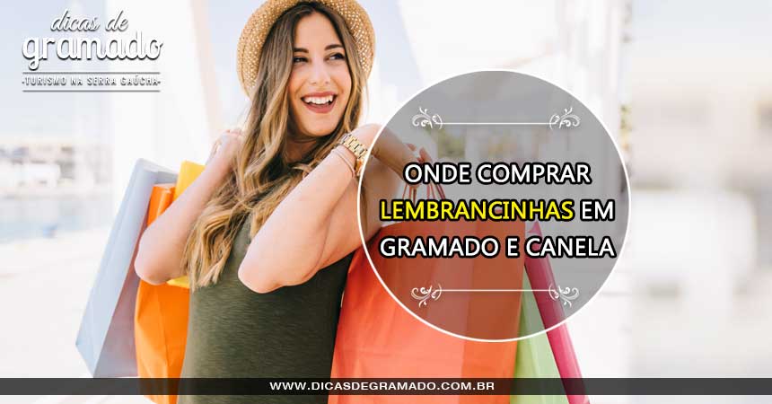 Onde comprar lembrancinhas em Gramado e Canela