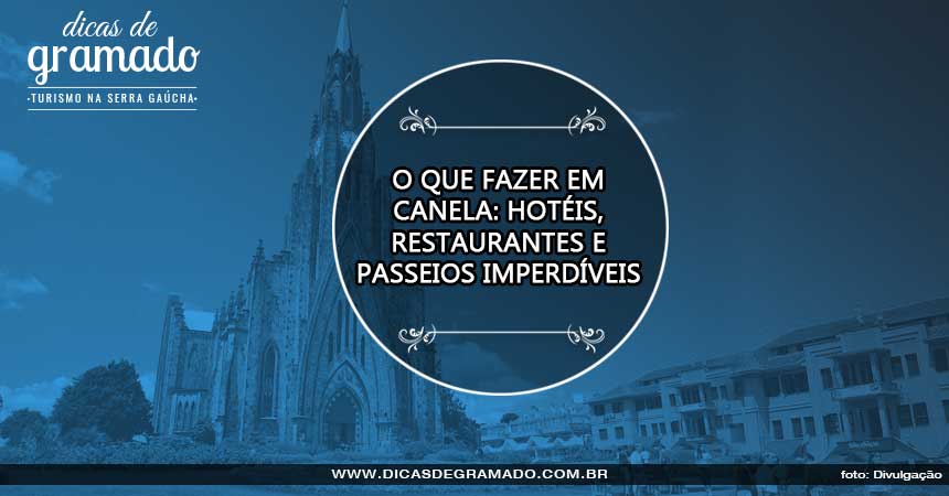 O que fazer em Canela: Hotéis, restaurantes e passeios imperdíveis