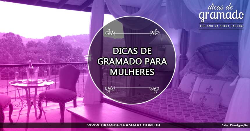 Dicas de Gramado para mulheres