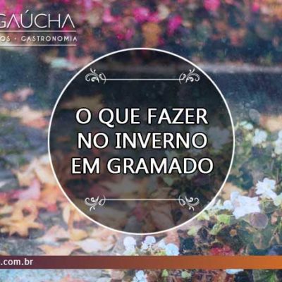 O que fazer no inverno em Gramado: 4 dicas obrigatórias 4 dicas obrigatórias