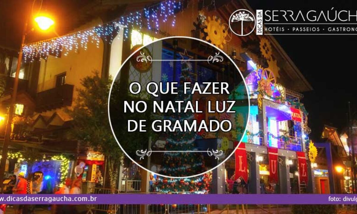 O que fazer no Natal Luz de Gramado | Dicas da SERRA GAÚCHA O que fazer no Natal Luz de Gramado | Dicas da SERRA GAÚCHA