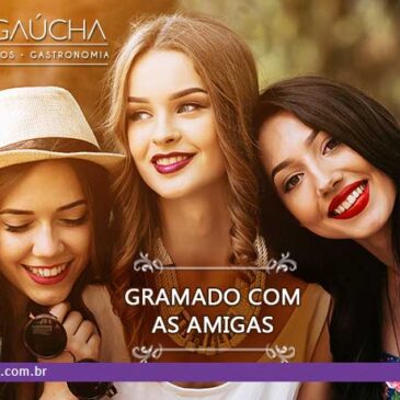 Gramado com as amigas: o guia definitivo da diversão