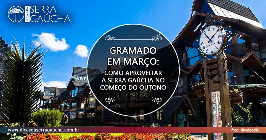 Gramado em março: aproveite o começo do outono na Serra Gaúcha